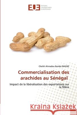 Commercialisation des arachides au Sénégal Diagne, Cheikh Ahmadou Bamba 9786202532006 Éditions universitaires européennes - książka