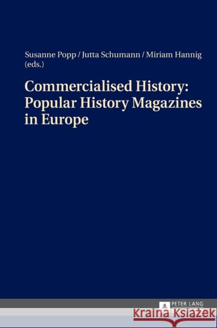 Commercialised History: Popular History Magazines in Europe: Approaches to a Historico-Cultural Phenomenon as the Basis for History Teaching Hannig, Miriam 9783631657799 Peter Lang AG - książka