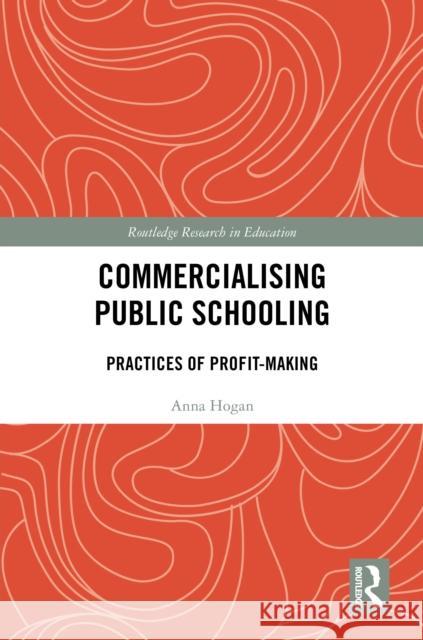 Commercialising Public Schooling: Practices of Profit-Making Anna Hogan 9781032081328 Routledge - książka