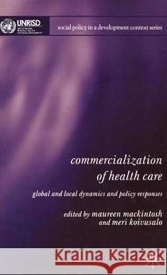 Commercialization of Health Care: Global and Local Dynamics and Policy Responses Mackintosh, M. 9781403943491 Palgrave MacMillan - książka