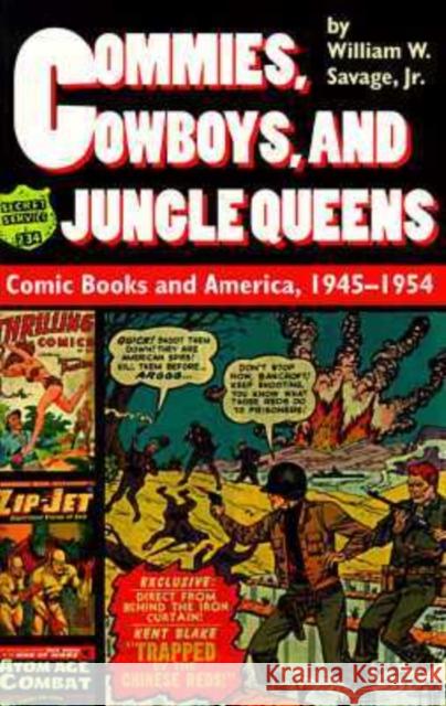 Commies, Cowboys, and Jungle Queens: Comic Books and America, 1945-1954 Savage, William W. 9780819563385 Wesleyan University Press - książka
