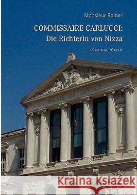 Commissaire Carlucci: Die Richterin von Nizza: Kriminalroman Rainer, Monsieur 9783837052657 Bod - książka