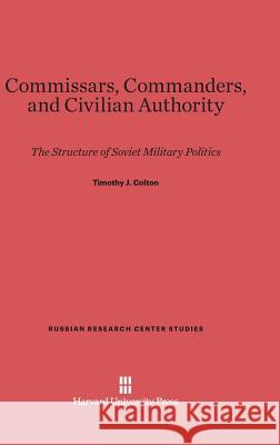 Commissars, Commanders, and Civilian Authority Timothy J. Colton 9780674497429 Harvard University Press - książka