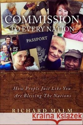 Commission To Every Nation: How People Just Like You Are Blessing The Nations Richard Malm 9780998508597 Ore Publishing - książka