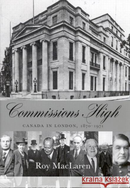 Commissions High: Canada in London, 1870-1971 Roy MacLaren 9780773530362 McGill-Queen's University Press - książka