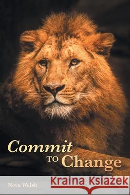 Commit to Change Neva Welsh 9781973685289 WestBow Press - książka