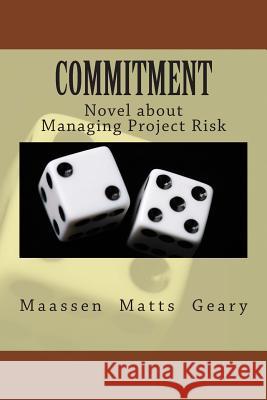 Commitment: Novel about Managing Project Risk Olav Maassen Chris Matts Chris Geary 9789462410039 Hathaway Te Brake Publications - książka