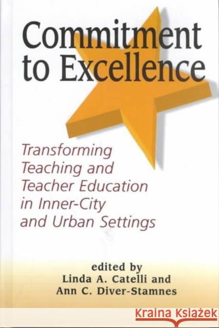 Commitment to Excellence : Transforming Teaching and Teacher Education in the Inner City Ann Diver-Stamnes Linda A. Catelli  9781572734050 Hampton Press - książka