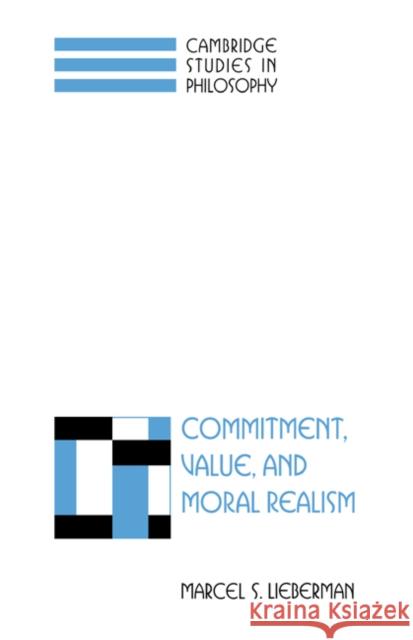 Commitment, Value, and Moral Realism Marcel S. Lieberman 9780521631112 Cambridge University Press - książka