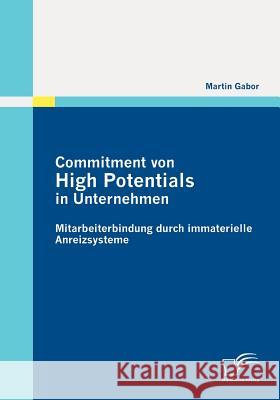 Commitment von High Potentials in Unternehmen: Mitarbeiterbindung durch immaterielle Anreizsysteme Gabor, Martin 9783842870499 Diplomica - książka