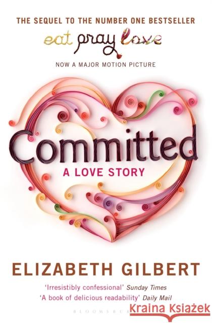 Committed: A Love Story Gilbert, Elizabeth 9781408809457 Bloomsbury Publishing PLC - książka
