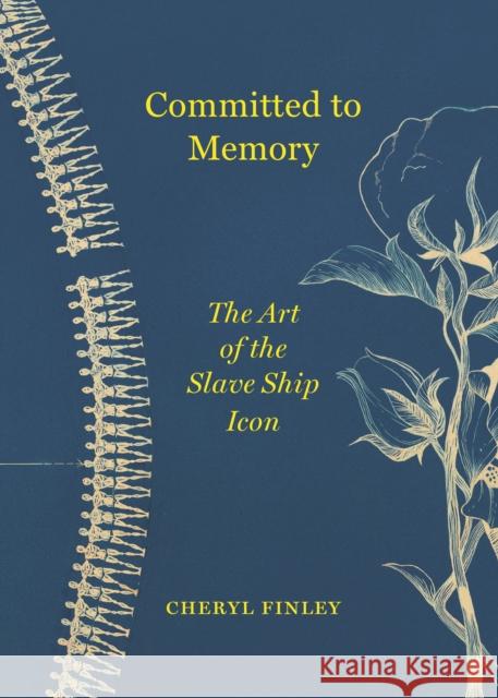 Committed to Memory: The Art of the Slave Ship Icon Cheryl Finley 9780691241067 Princeton University Press - książka