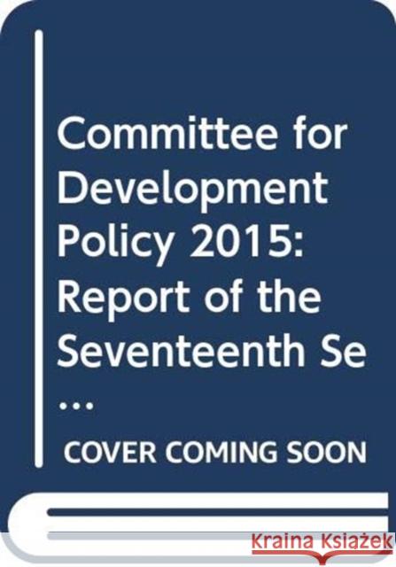 Committee for Development Policy: 2015 Supp 13 Report of the Seventeenth Session (23-27 March 2015) United Nations 9789218802958 United Nations (Un) - książka