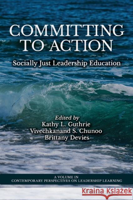 Committing to Action: Socially Just Leadership Education Kathy L. Guthrie Vivechkanand S. Chunoo Brittany Devies 9781837085941 Emerald Publishing Limited - książka