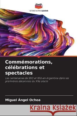 Comm?morations, c?l?brations et spectacles Miguel ?ngel Ochoa 9786205776087 Editions Notre Savoir - książka