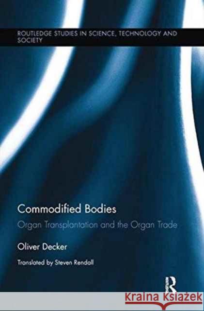 Commodified Bodies: Organ Transplantation and the Organ Trade Oliver Decker 9781138284838 Routledge - książka