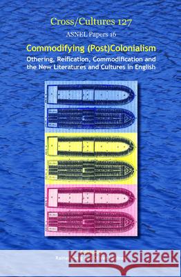 Commodifying (Post)Colonialism : Othering, Reification, Commodification and the New Literatures and Cultures in English Rainer Emig Oliver Lindner 9789042032262 Rodopi - książka