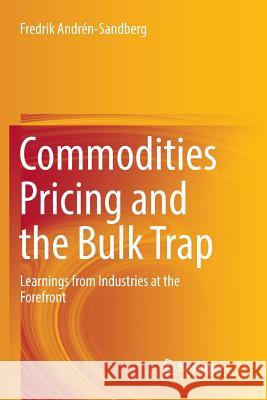 Commodities Pricing and the Bulk Trap: Learnings from Industries at the Forefront Andrén-Sandberg, Fredrik 9783319891842 Springer - książka