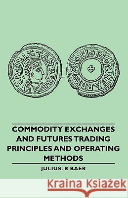Commodity Exchanges and Futures Trading - Principles and Operating Methods Baer, Julius B. 9781406759686 Baer Press - książka