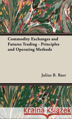 Commodity Exchanges and Futures Trading - Principles and Operating Methods Baer, Julius B. 9781443729420 Baer Press - książka