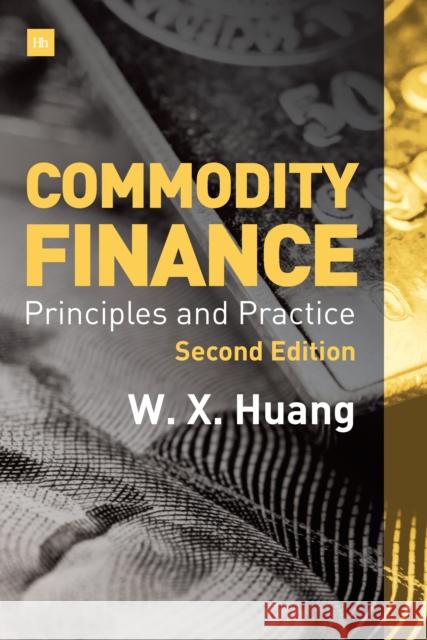 Commodity Finance: Principles and Practice Weixin X. Huang 9780857196651 Harriman House - książka