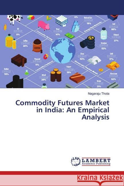 Commodity Futures Market in India: An Empirical Analysis Thota, Nagaraju 9786138235095 LAP Lambert Academic Publishing - książka