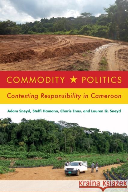 Commodity Politics: Contesting Responsibility in Cameroon Adam Sneyd Steffi Hamann Charis Enns 9780228008880 McGill-Queen's University Press - książka