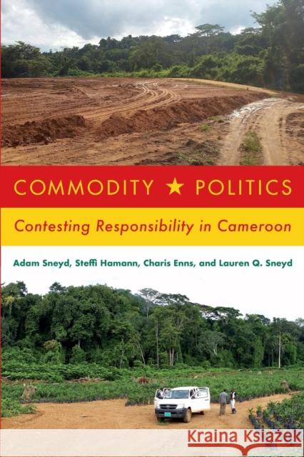 Commodity Politics: Contesting Responsibility in Cameroon Adam Sneyd Steffi Hamann Charis Enns 9780228008897 McGill-Queen's University Press - książka