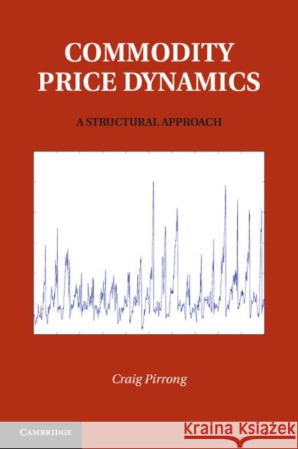 Commodity Price Dynamics: A Structural Approach Pirrong, Craig 9780521195898  - książka