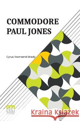 Commodore Paul Jones: Edited By James Grant Wilson Cyrus Townsend Brady James Grant Wilson  9789356144002 Lector House - książka