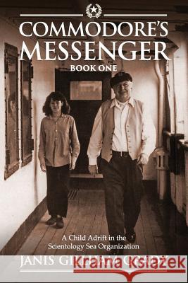Commodore's Messenger: A Child Adrift in the Scientology Sea Organization Janis Gillham-Grady 9781547202195 Createspace Independent Publishing Platform - książka