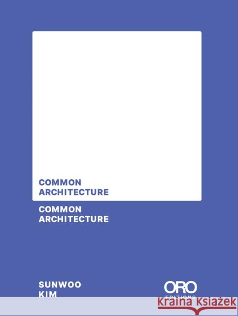 Common Architecture Sunwoo Kim 9781961856974 Oro Editions - książka