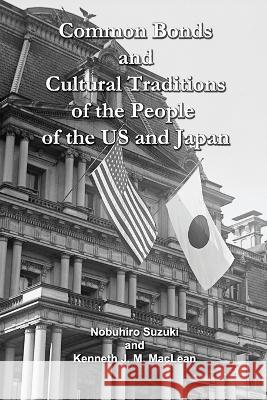 Common Bonds and Cultural Traditions of the People of the US and Japan Nobuhiro Suzuki Kenneth MacLean  9781615998630 Lhp Press - książka