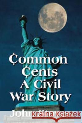 Common Cents: A Civil War Story John Stover 9781492731054 Createspace - książka