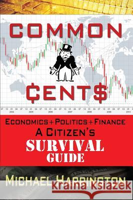 Common Cents: Economic+Politics+Finance A Citizen's Survival Guide Harrington Phd, Michael 9781499738155 Createspace - książka