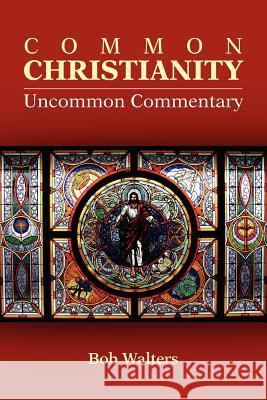 Common Christianity / Uncommon Commentary Bob Walters 9781105134548 Lulu.com - książka