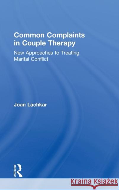Common Complaints in Couple Therapy: New Approaches to Treating Marital Conflict Lachkar, Joan 9780415836050 Routledge - książka