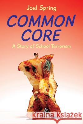 Common Core: A Story of School Terrorism Joel Spring 9780615873541 Phoenix Books - książka