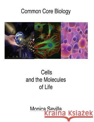 Common Core Biology Cells and the Molecules of Life Monica Sevilla 9781500502164 Createspace - książka