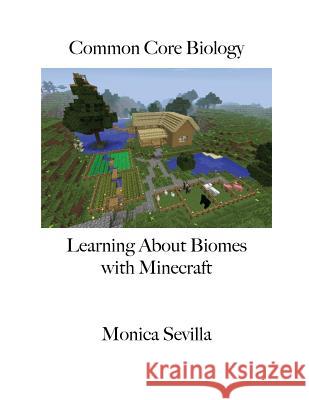 Common Core Biology: Learning about Biomes with Minecraft Monica Sevilla 9781500704469 Createspace - książka