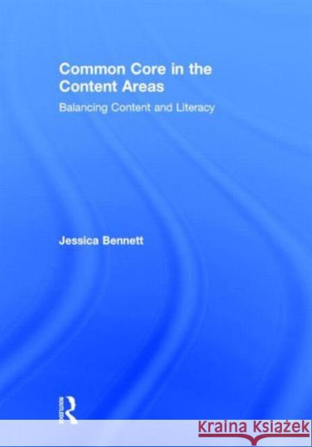 Common Core in the Content Areas: Balancing Content and Literacy Bennett, Jessica 9780415742832 Routledge - książka