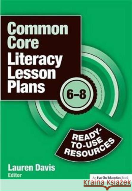 Common Core Literacy Lesson Plans: Ready-To-Use Resources, 6-8 Lauren Davis   9781138136588 Taylor and Francis - książka