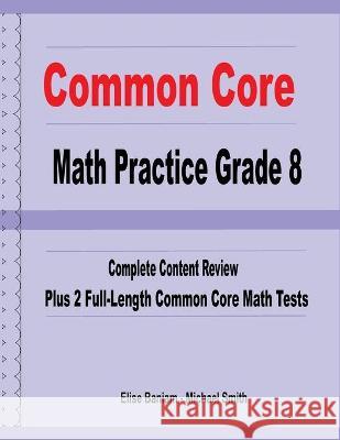 Common Core Math Practice Grade 8: Complete Content Review Plus 2 Full-Length Common Core Math Tests Michael Smith Elise Baniam 9781636201177 Math Notion - książka