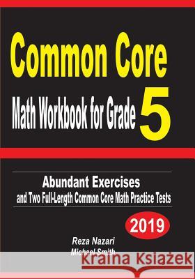 Common Core Math Workbook for Grade 5: Abundant Exercises and Two Full-Length Common Core Math Practice Tests Reza Nazari Michael Smith 9781798944424 Independently Published - książka