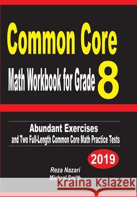 Common Core Math Workbook for Grade 8: Abundant Exercises and Two Full-Length Common Core Math Practice Tests Reza Nazari Michael Smith 9781796903348 Independently Published - książka