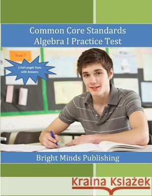Common Core Standards Algebra I Practice Tests Bright Minds Publishing 9781511607650 Createspace - książka