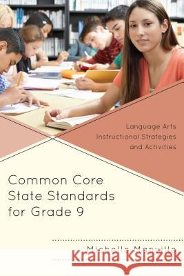 Common Core State Standards for Grade 9: Language Arts Instructional Strategies and Activities Manville, Michelle 9781475816815 Rowman & Littlefield Publishers - książka