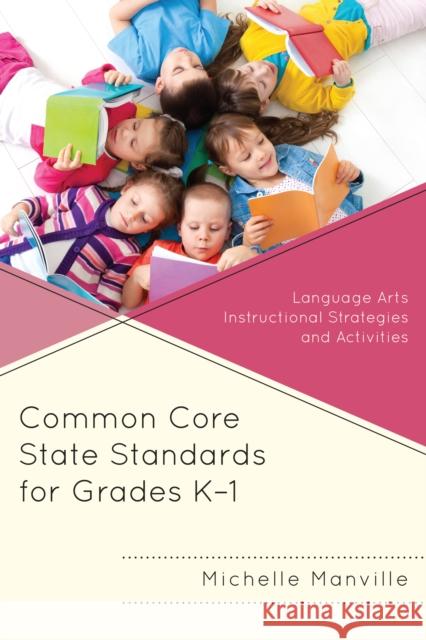 Common Core State Standards for Grades K-1: Language Arts Instructional Strategies and Activities Manville, Michelle 9781475806632 R&l Education - książka