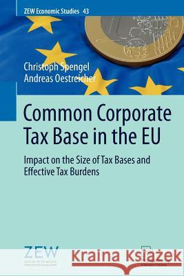 Common Corporate Tax Base in the Eu: Impact on the Size of Tax Bases and Effective Tax Burdens Spengel, Christoph 9783790827552 Physica-Verlag HD - książka