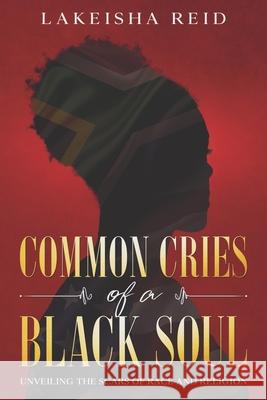 Common Cries of A Black Soul: Unveiling The Scars Of Race And Religion Lakeisha Reid, Ichampion Publishing, Nikia A Hammonds-Blakely 9781736268483 Ichampion Publishing - książka